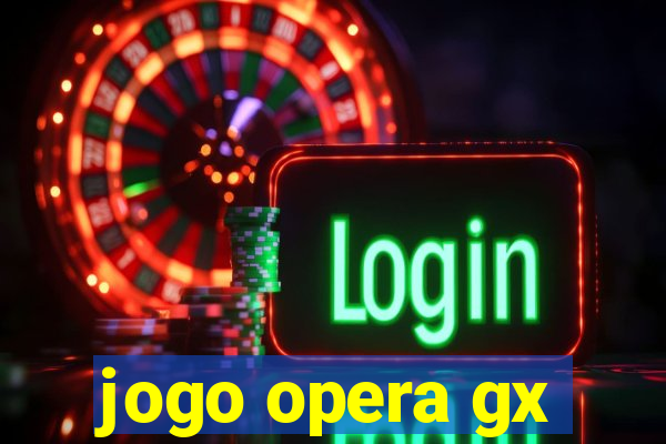 jogo opera gx